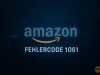 Amazon Fehlercode 1061 – Problemlösung