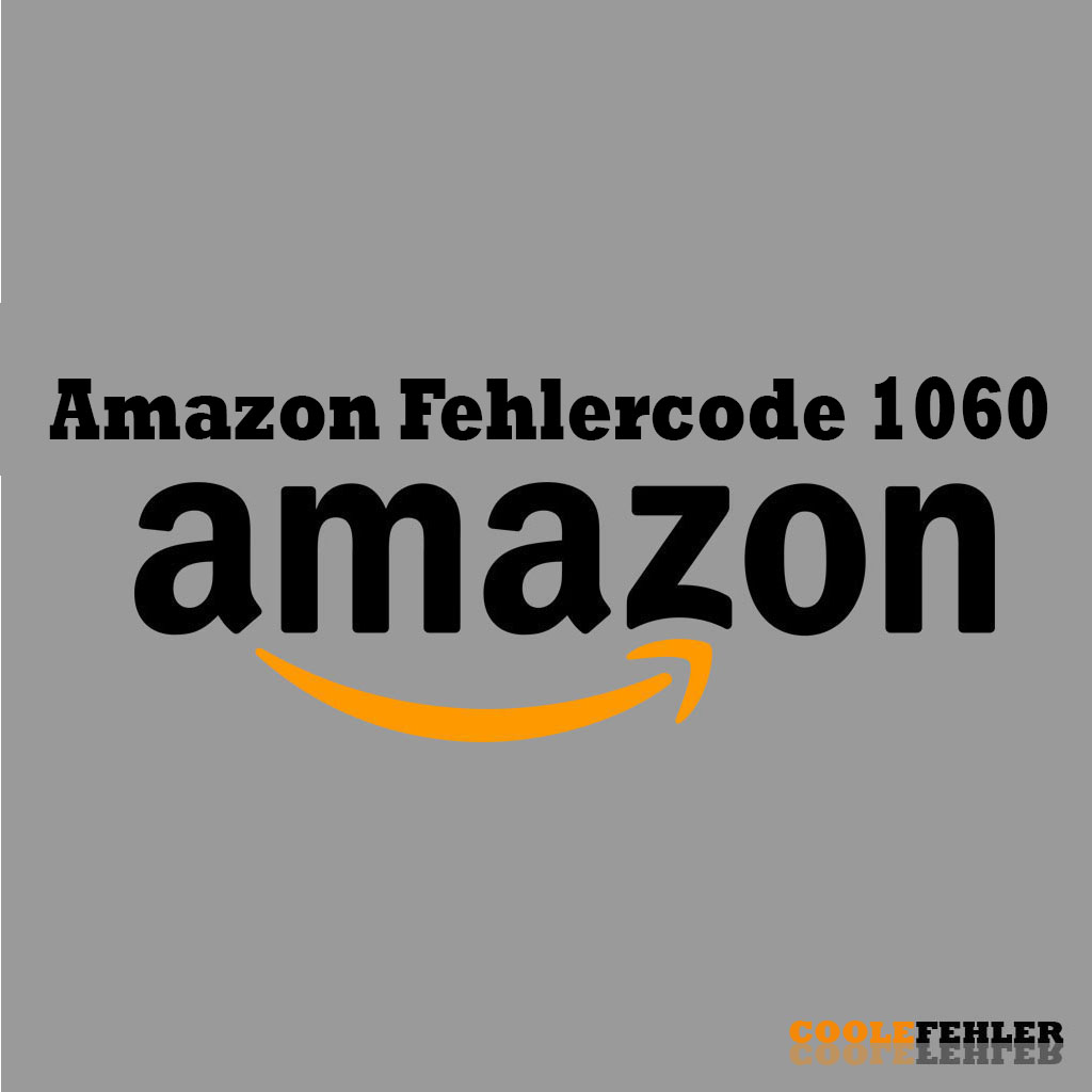 Amazon Fehlercode 1060 – Problemlösung