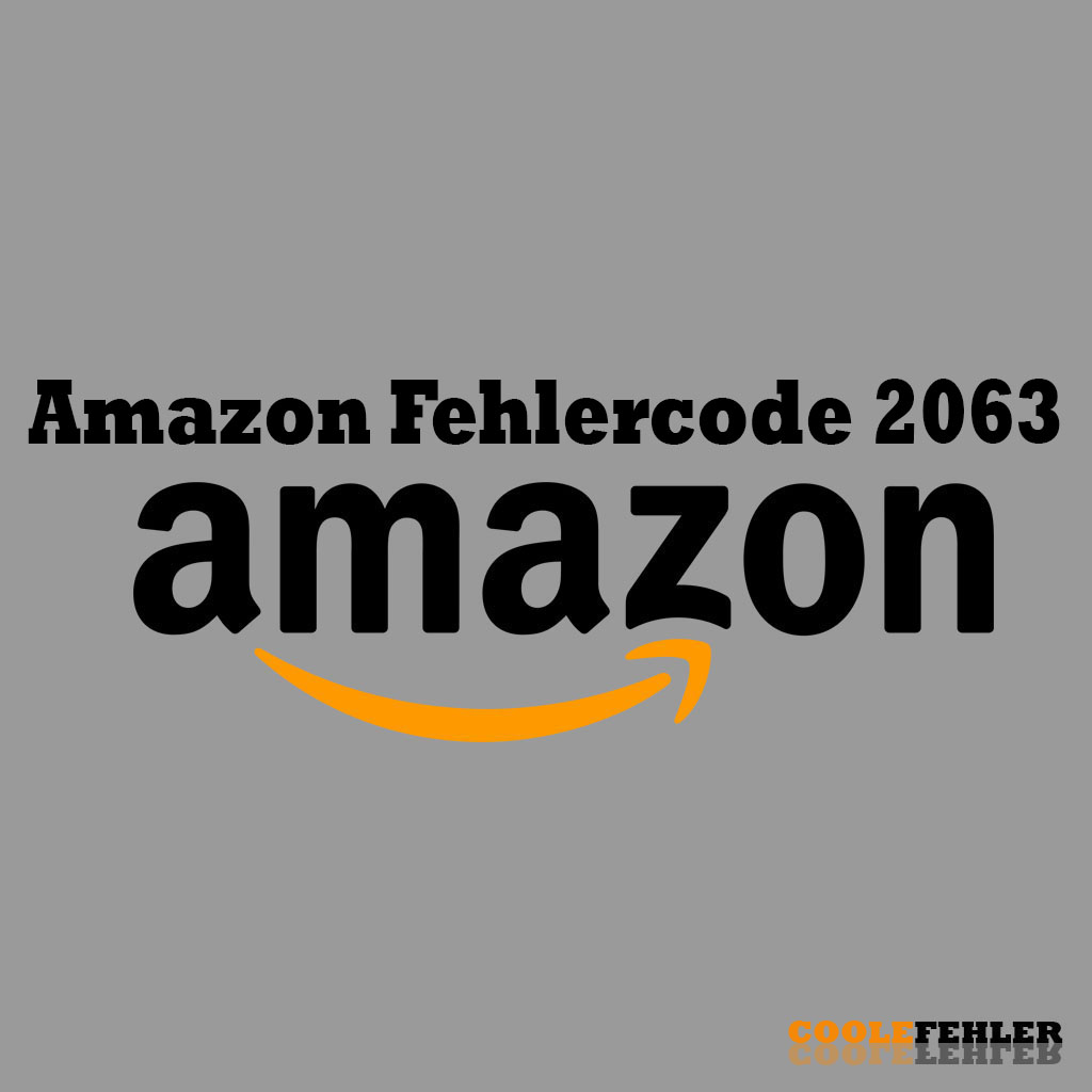Amazon Fehlercode 2063 – Problemlösung
