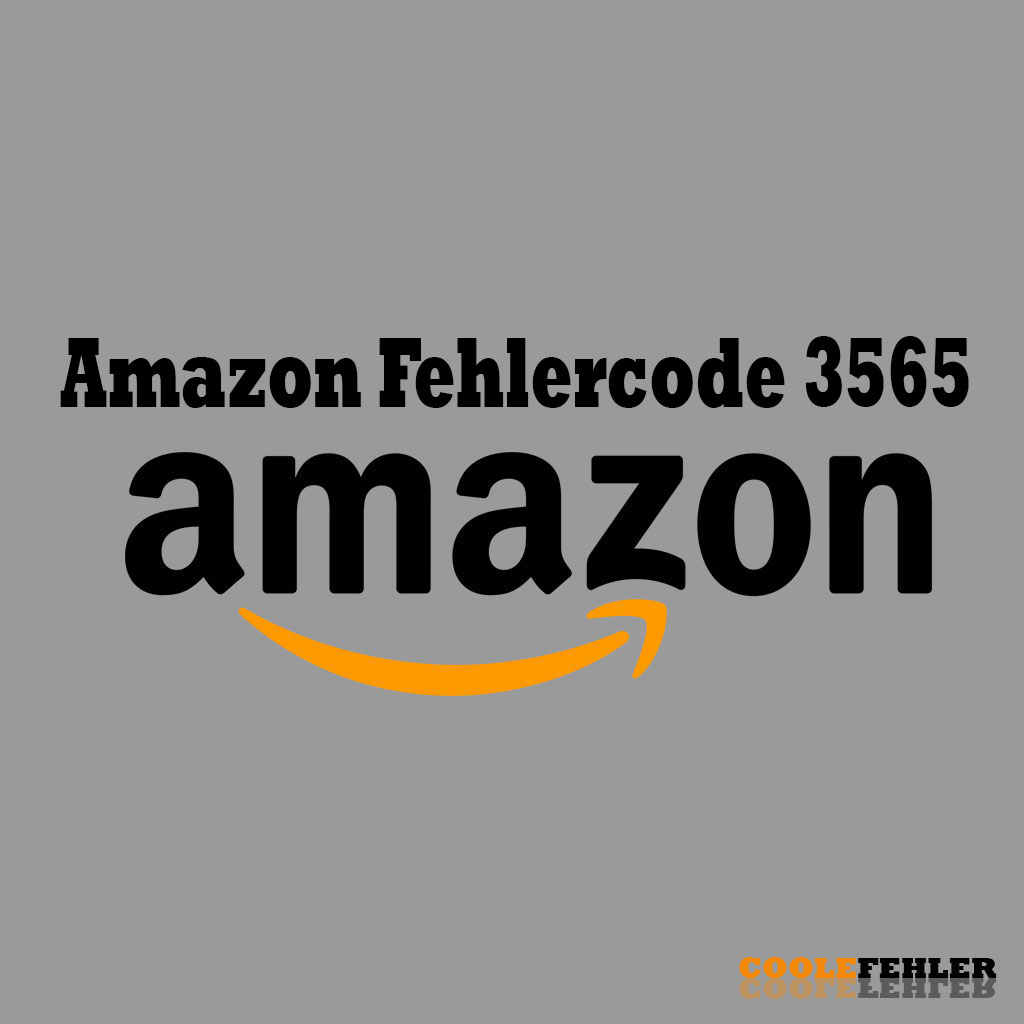 Amazon Fehlercode 3565 – Problemlösung