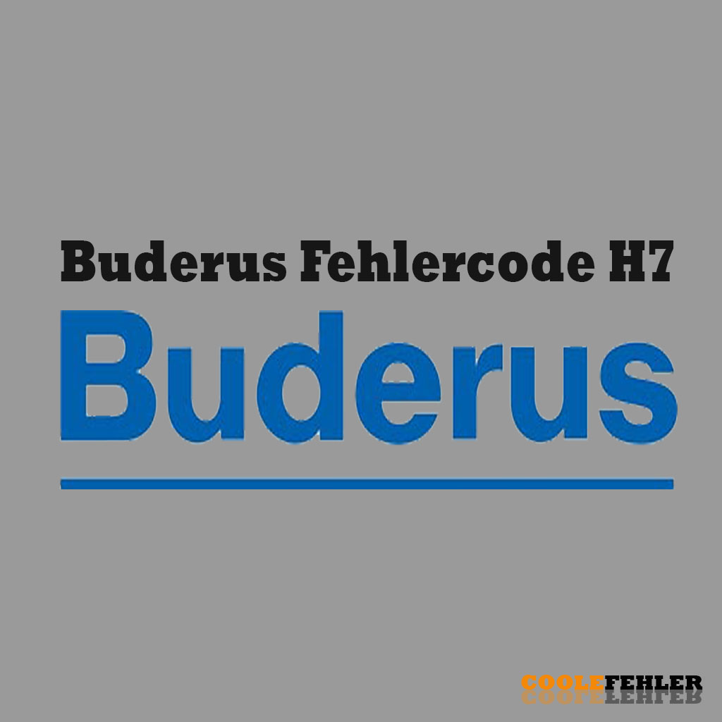 Buderus Fehlercode H7 – Problemlösung