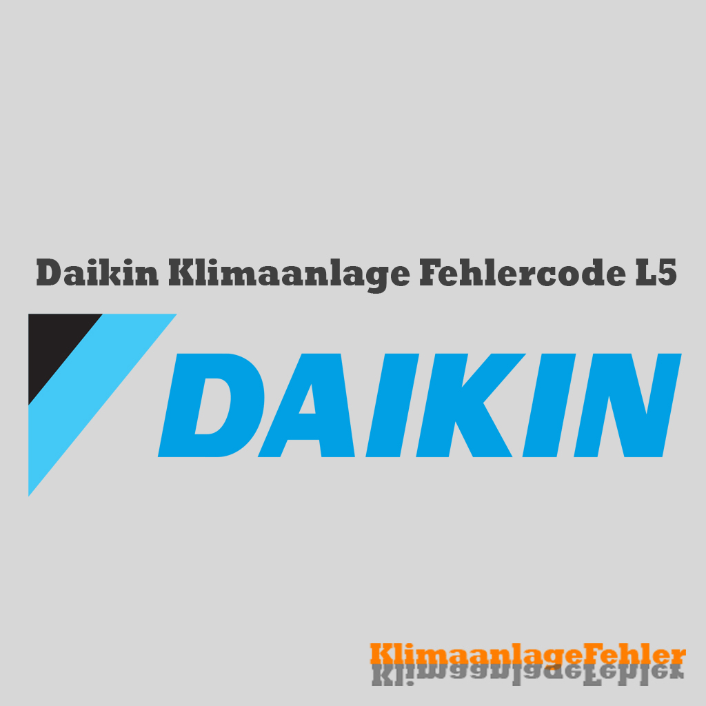 Daikin Klimaanlage Fehlercode: L5 – Wie Repariert Man