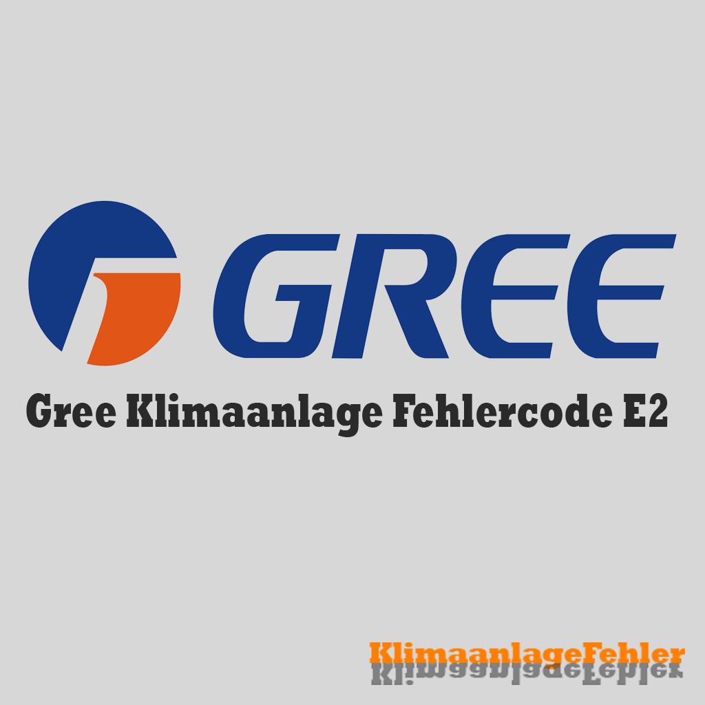 Gree Klimaanlage Fehlercode: E2 – Lösungen und Tipps