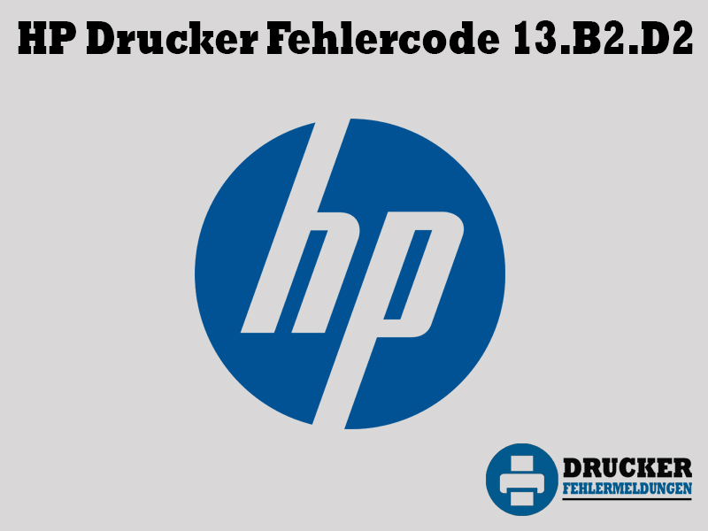 HP Drucker Fehlercode 13.B2.D2