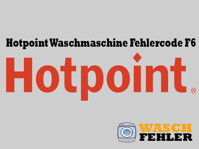 Hotpoint Waschmaschine Fehlercode F6