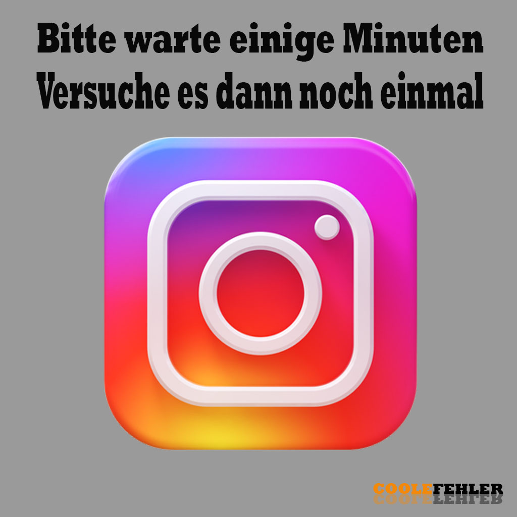 Instagram Fehler: „Bitte warte einige Minuten und versuche es dann noch einmal“ – Problemlösung
