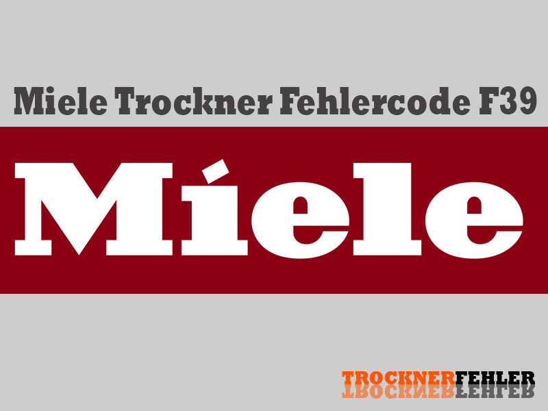Miele Trockner Fehlercode: F39