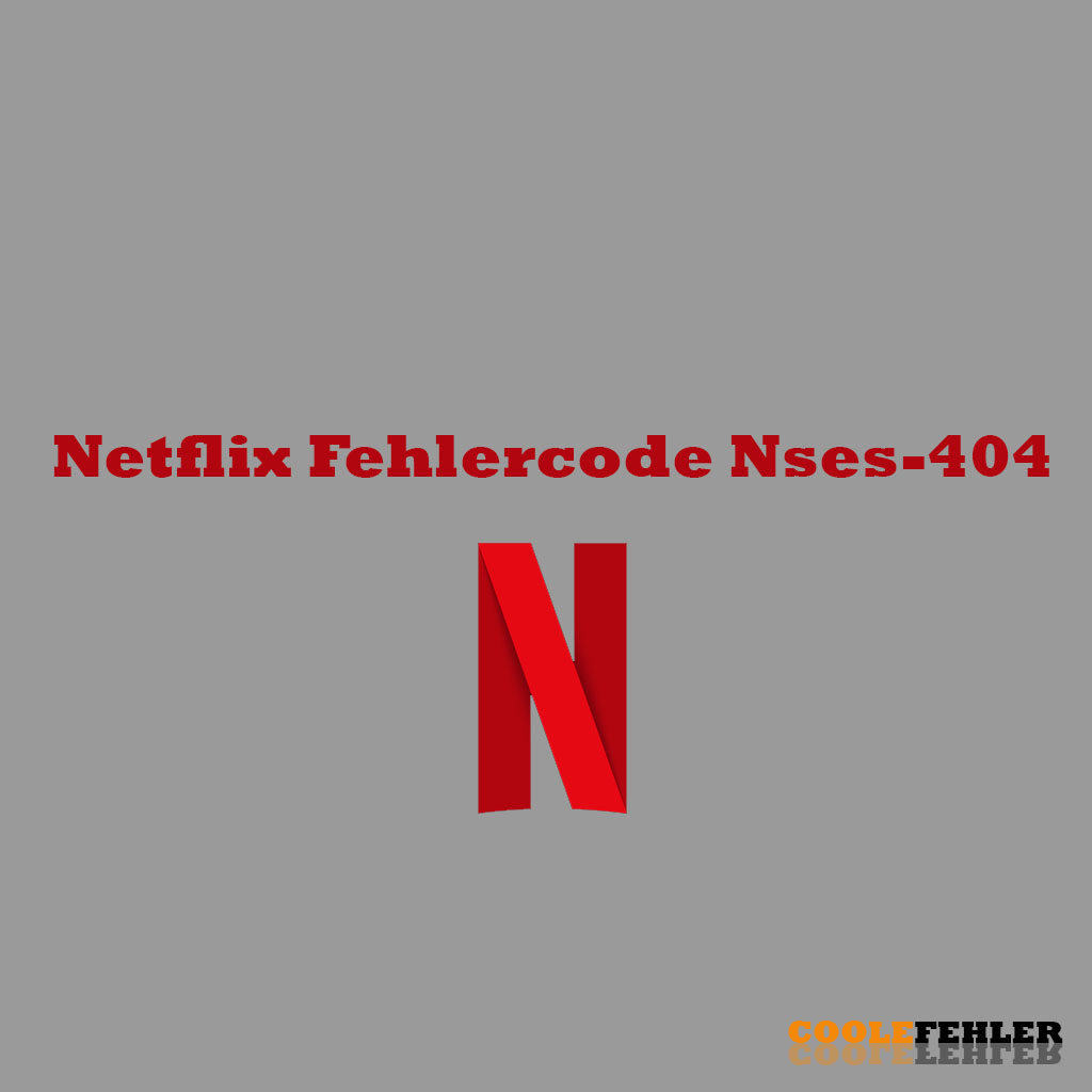 Netflix Fehlercode NSES-404 – Problemlösung