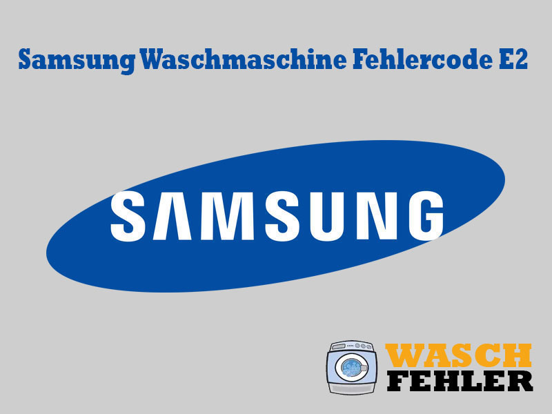 Samsung Waschmaschine Fehlercode E2