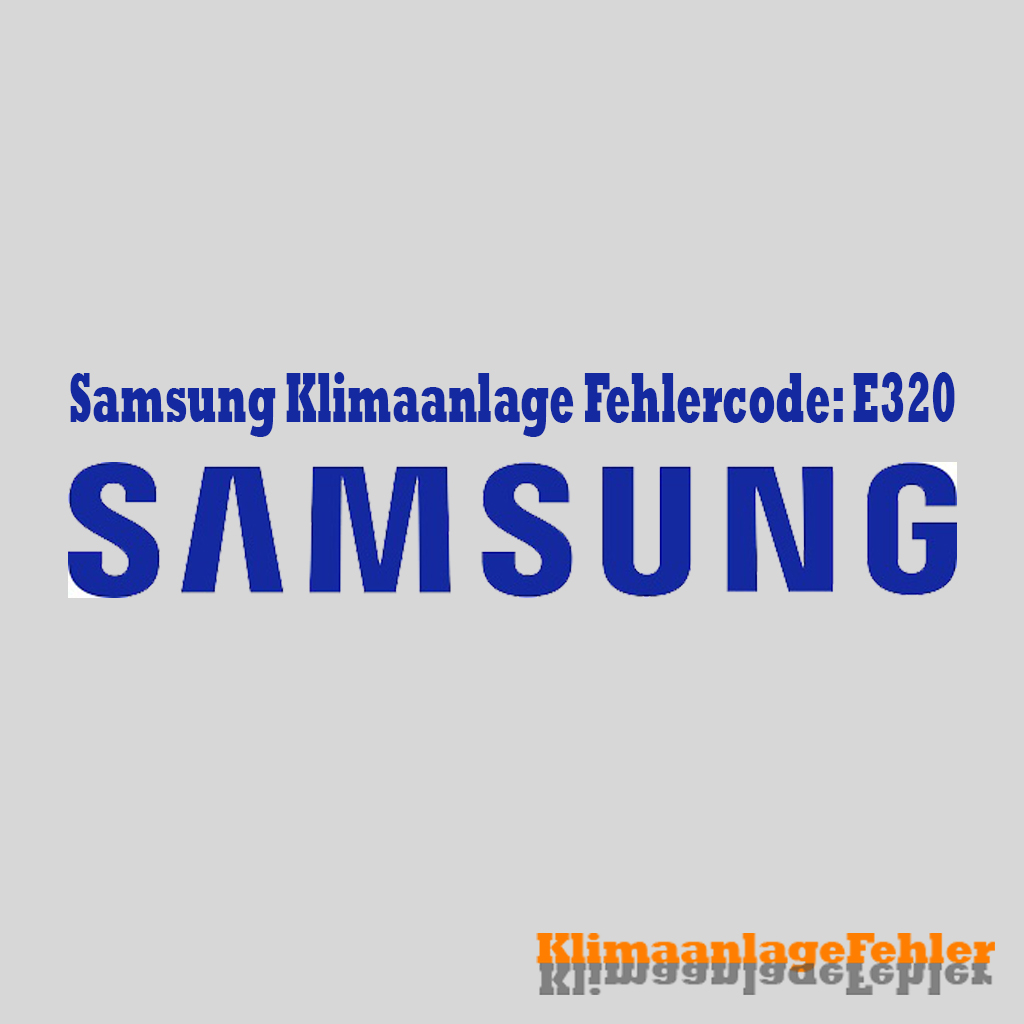 Samsung Klimaanlage Fehlercode: E320 – Gelöst