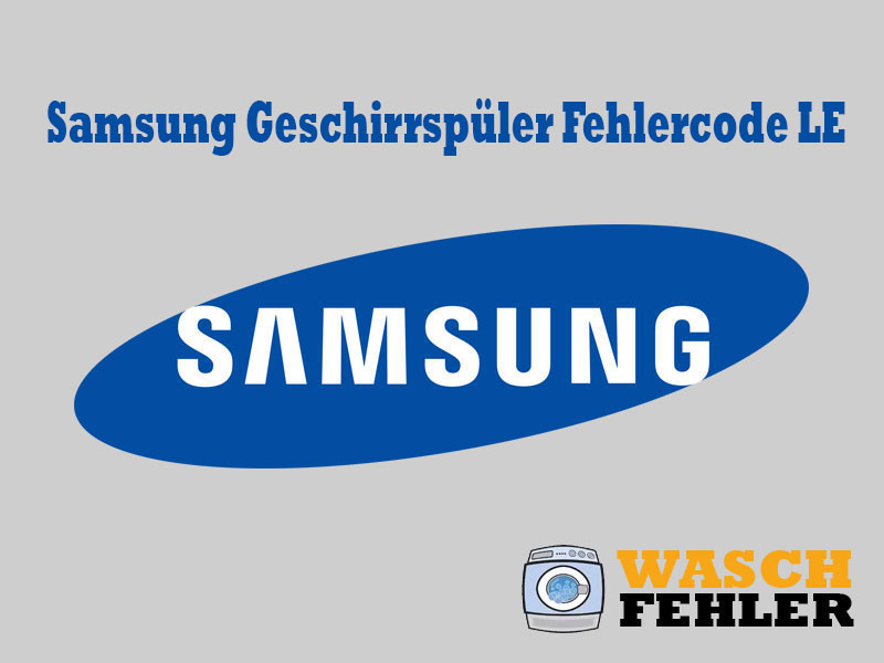 Samsung Geschirrspüler Fehlercode LE