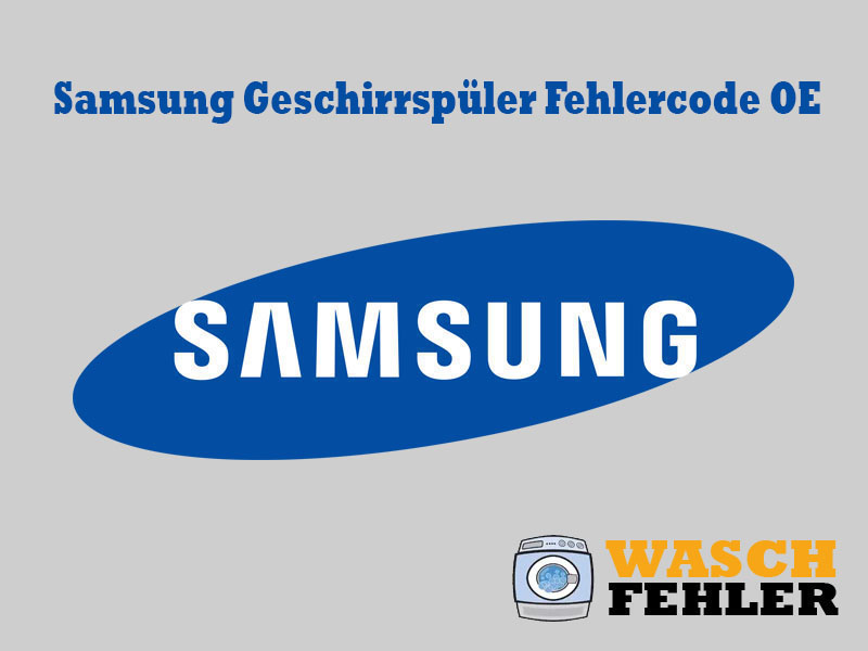 Samsung Geschirrspüler Fehlercode OE