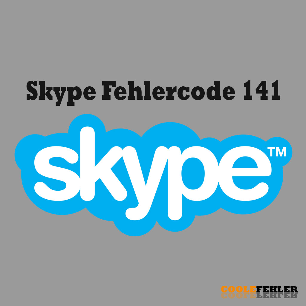Skype Fehlercode 141 – Problemlösung