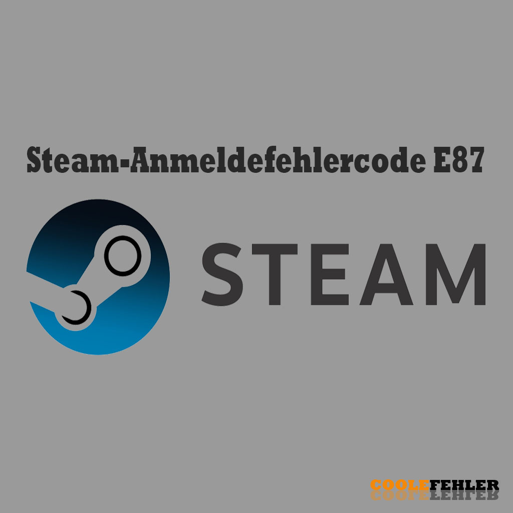 Steam-Anmeldefehlercode E87 unter Windows – Problemlösung